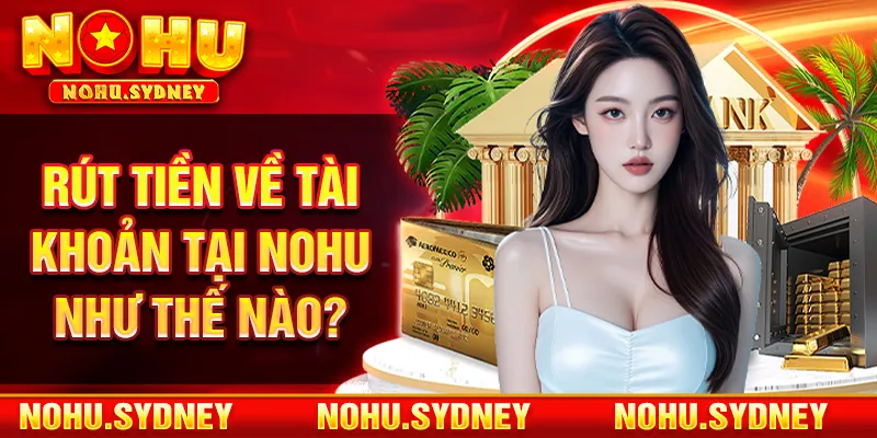 Rút tiền về tài khoản tại NOHU như thế nào?