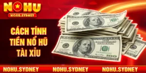 Cách Tính Tiền Nổ Hũ Tài Xỉu