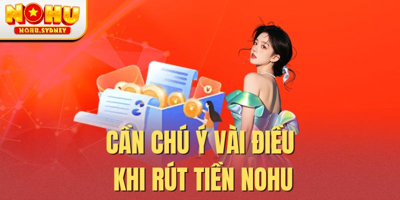 Cần chú ý vài điều khi rút tiền NOHU