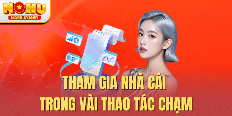 Tham gia nhà cái trong vài thao tác chạm