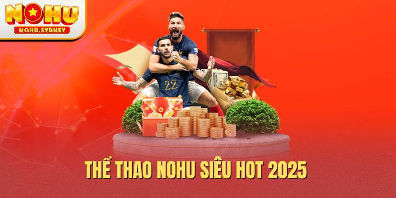 Thể thao NOHU siêu hot 2025 