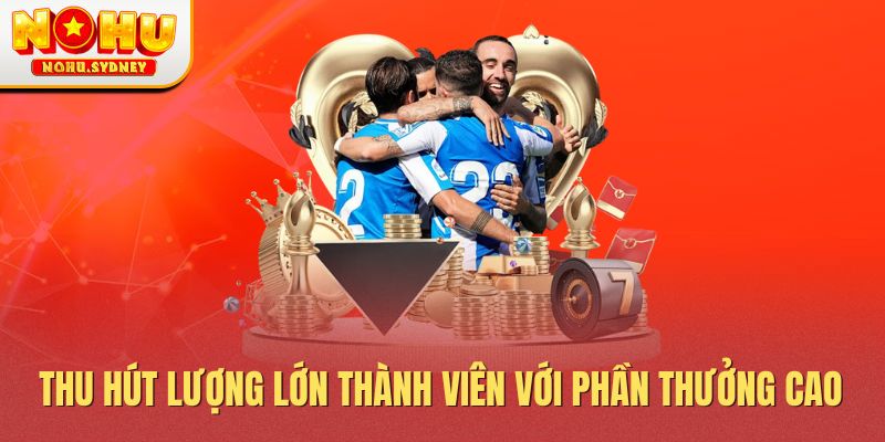 Thu hút lượng lớn fan với phần thưởng cao 