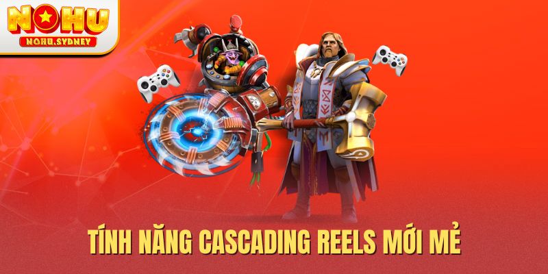 Tính năng Cascading Reels mới mẻ