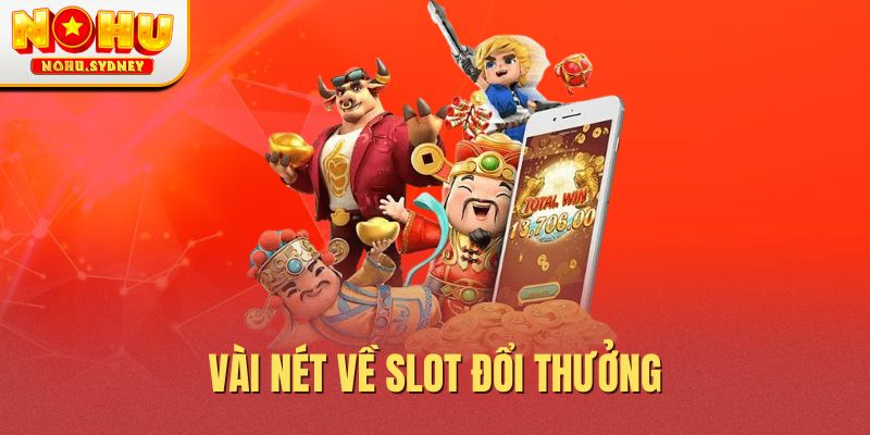 Vài nét về slot đổi thưởng Vài nét về slot đổi thưởng
